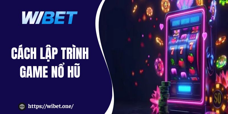 Cách lập trình game nổ hũ