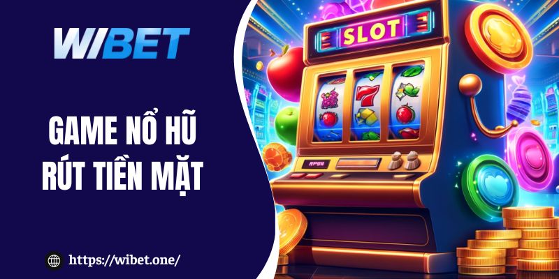 Game nổ hũ rút tiền mặt