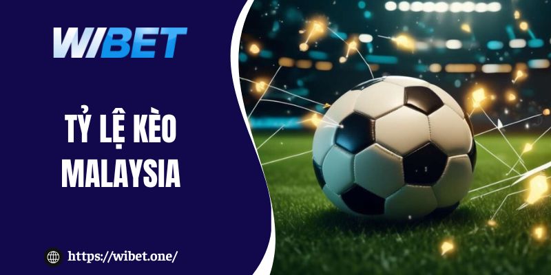 tỷ lệ kèo Malaysia